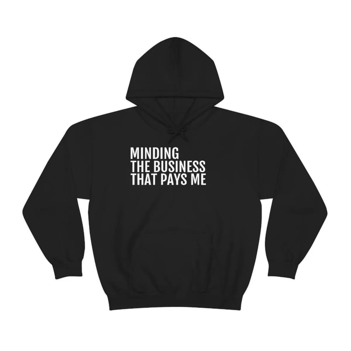 Minding the Business that Pays Me™ Hooded Sweatshirt