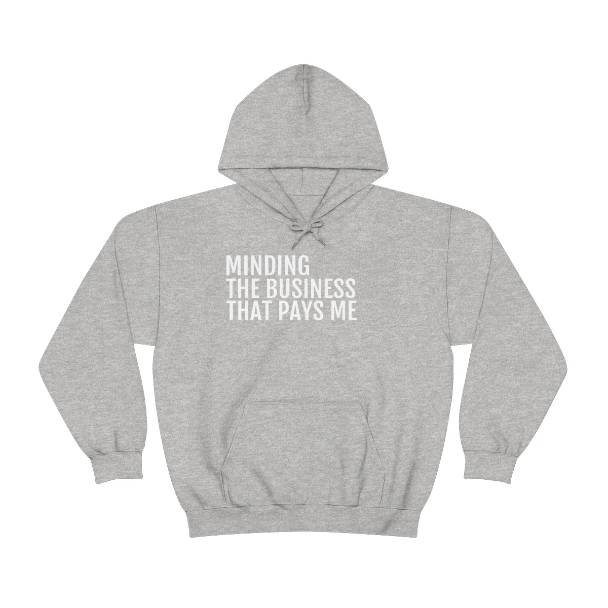 Minding the Business that Pays Me™ Hooded Sweatshirt