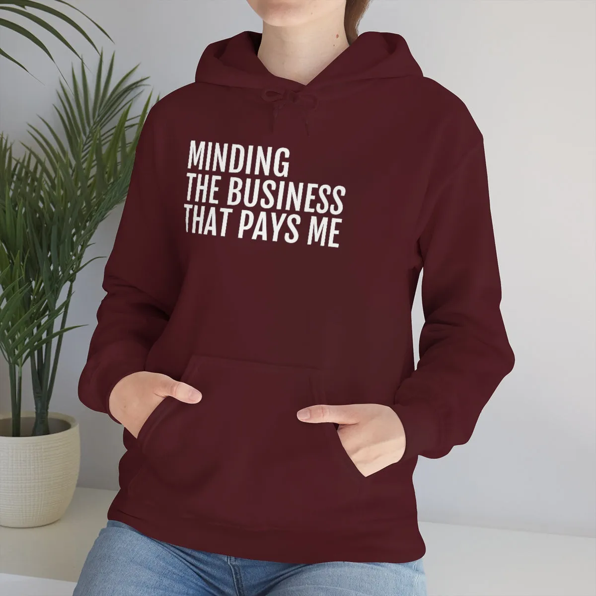 Minding the Business that Pays Me™ Hooded Sweatshirt