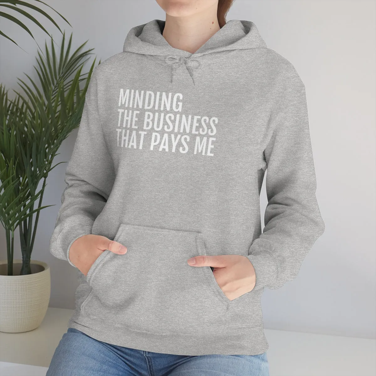 Minding the Business that Pays Me™ Hooded Sweatshirt