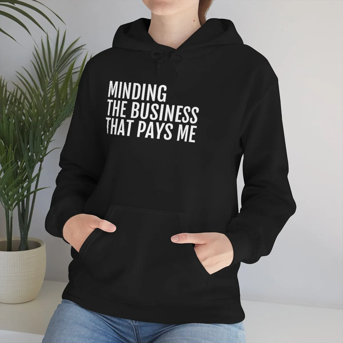 Minding the Business that Pays Me™ Hooded Sweatshirt