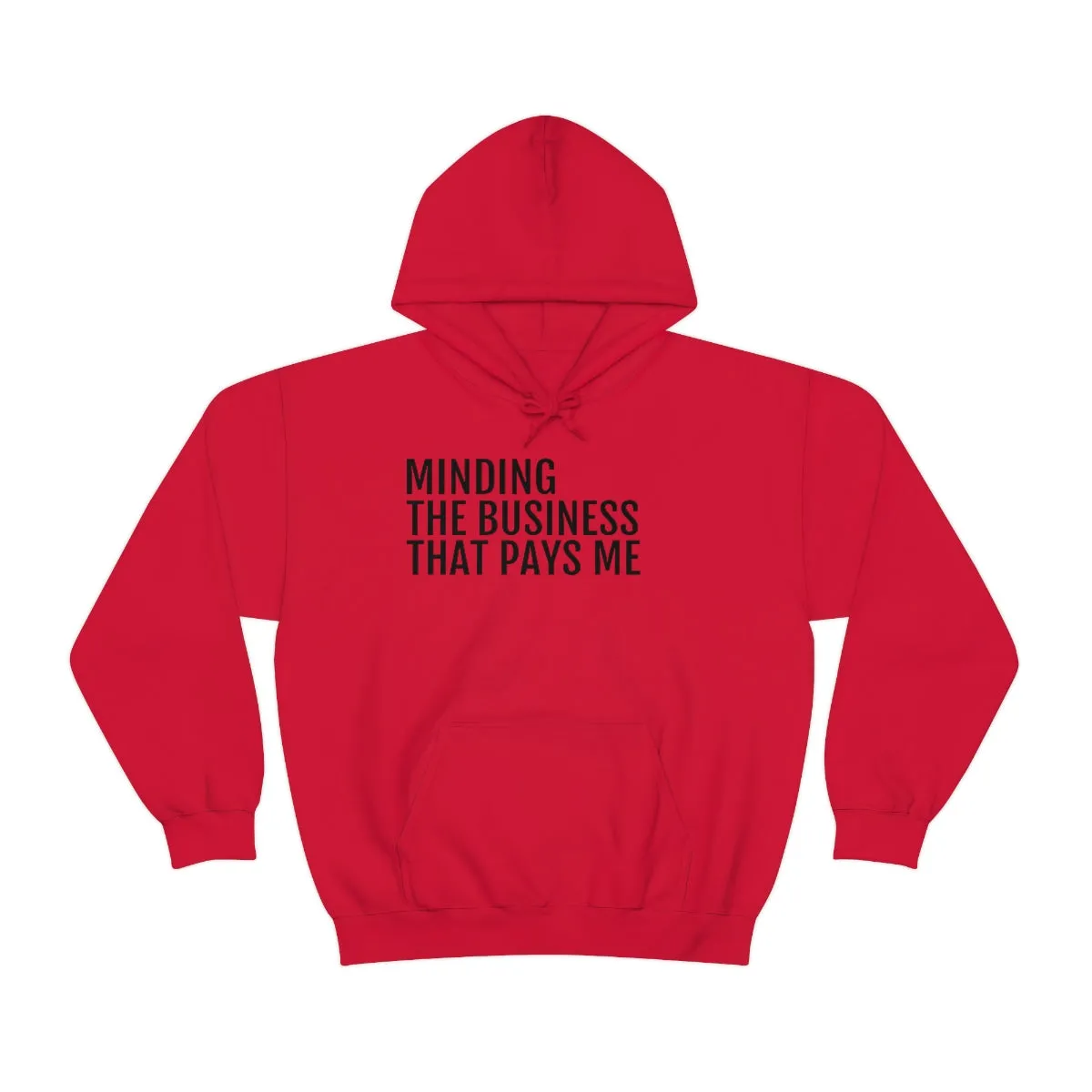 Minding the Business that Pays Me™ Hooded Sweatshirt