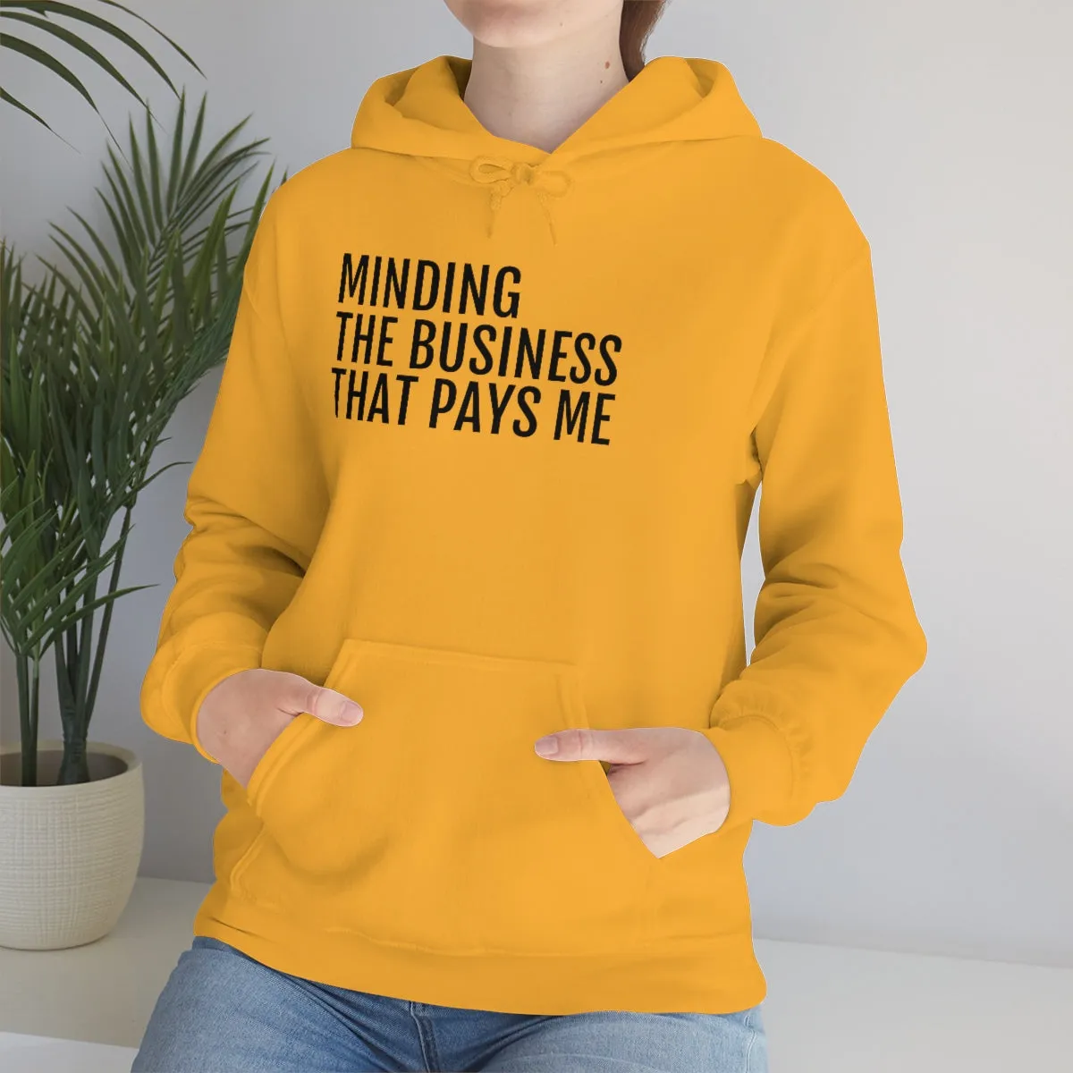 Minding the Business that Pays Me™ Hooded Sweatshirt