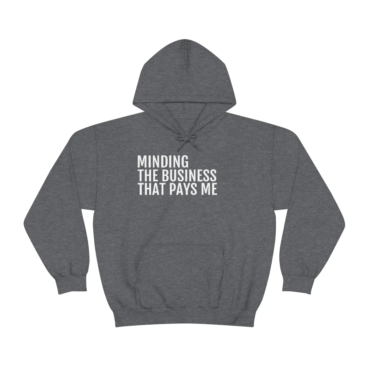 Minding the Business that Pays Me™ Hooded Sweatshirt
