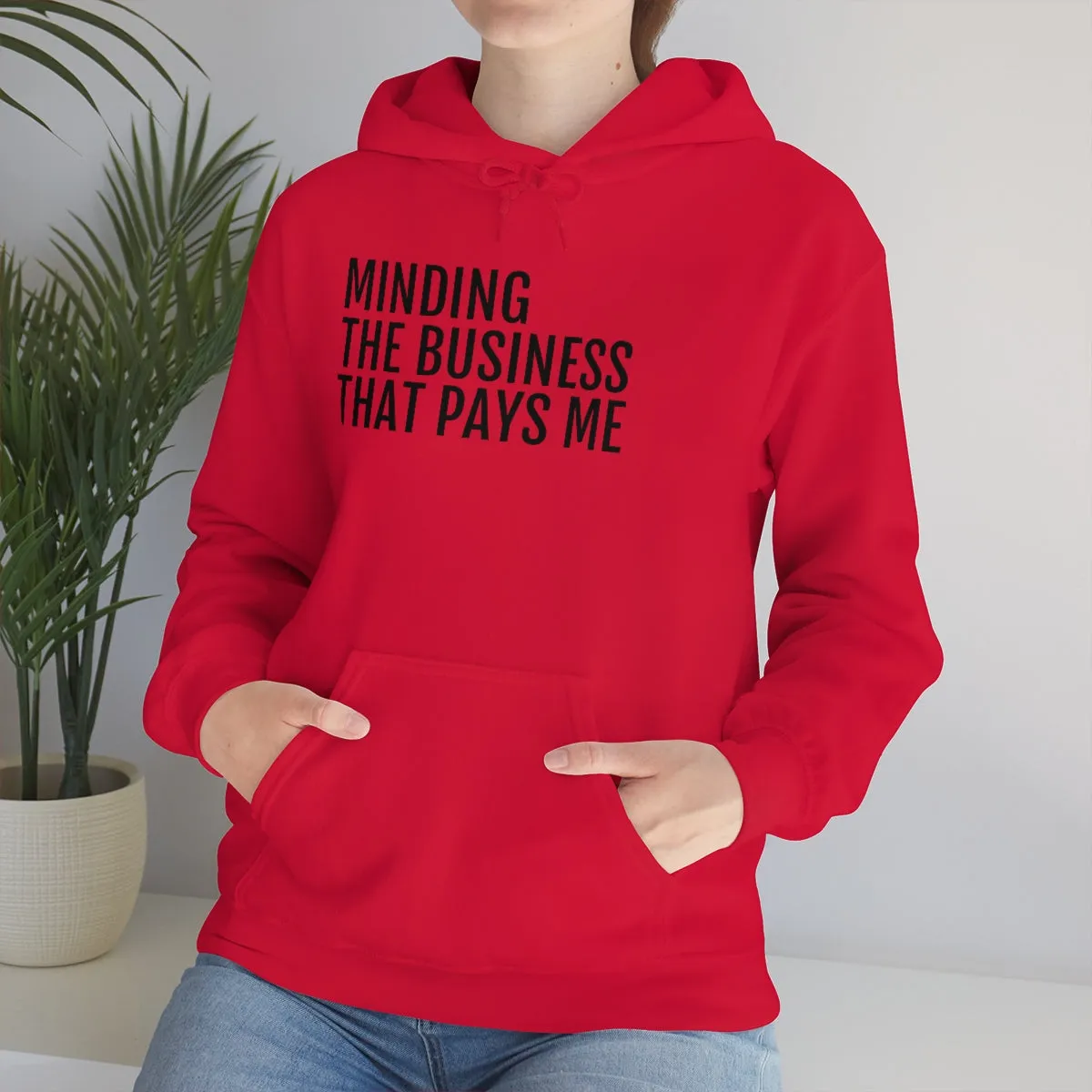 Minding the Business that Pays Me™ Hooded Sweatshirt