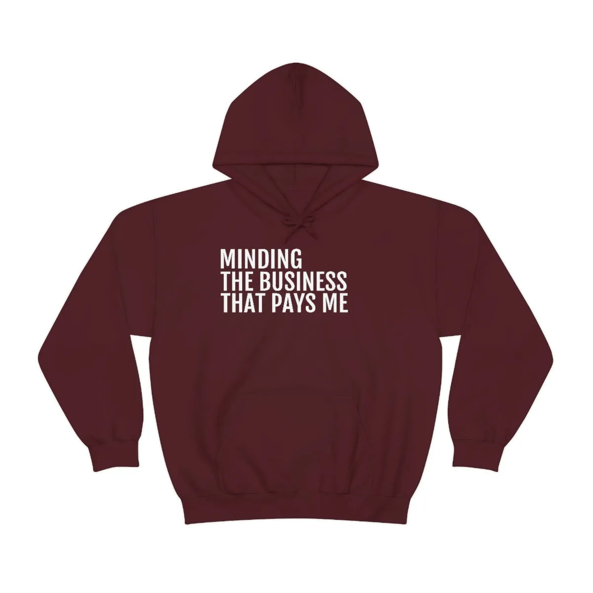 Minding the Business that Pays Me™ Hooded Sweatshirt