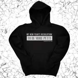 My New Year's Resolution: To Be More Petty Unisex Hoodie