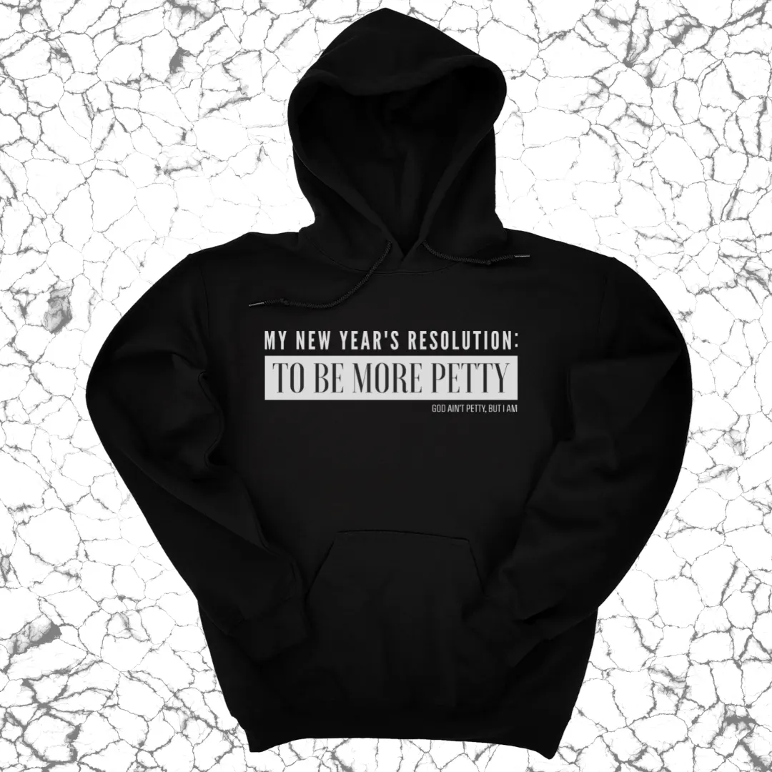 My New Year's Resolution: To Be More Petty Unisex Hoodie