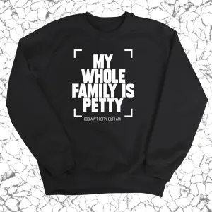 My Whole Family is Petty Unisex Sweatshirt