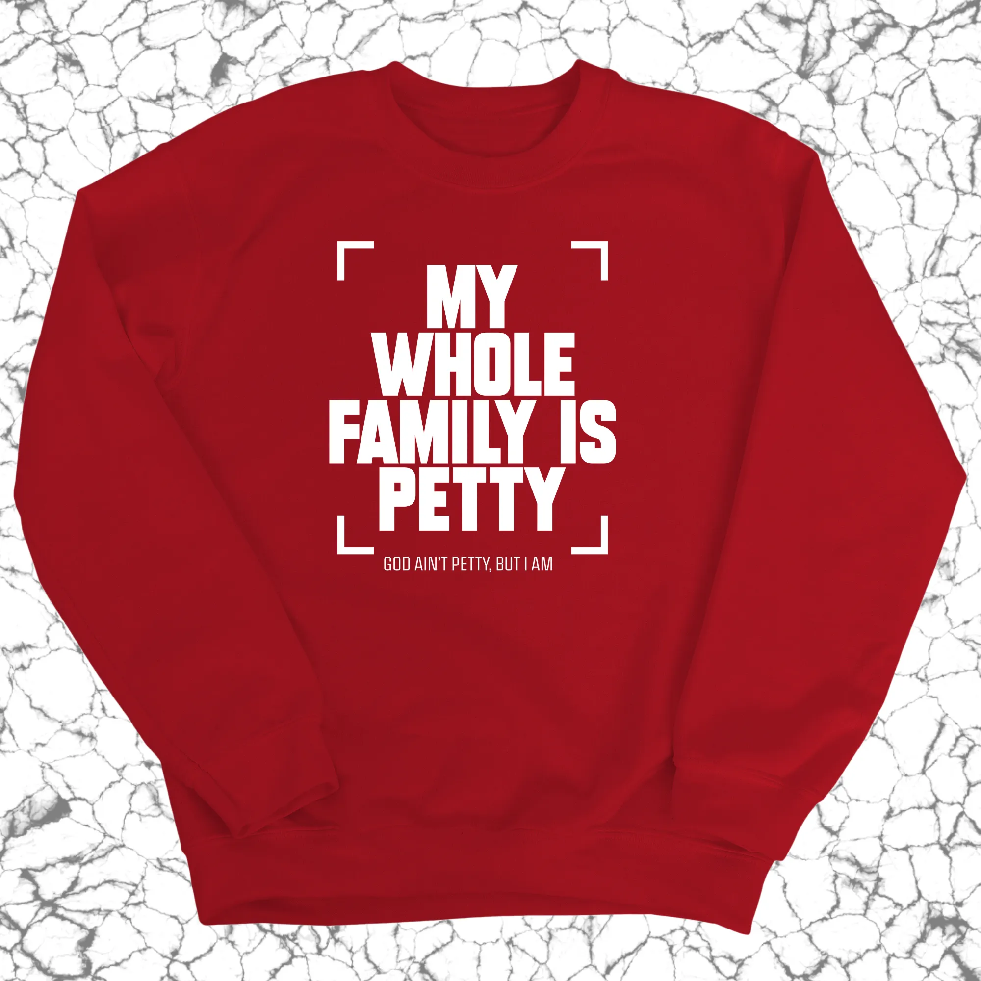 My Whole Family is Petty Unisex Sweatshirt