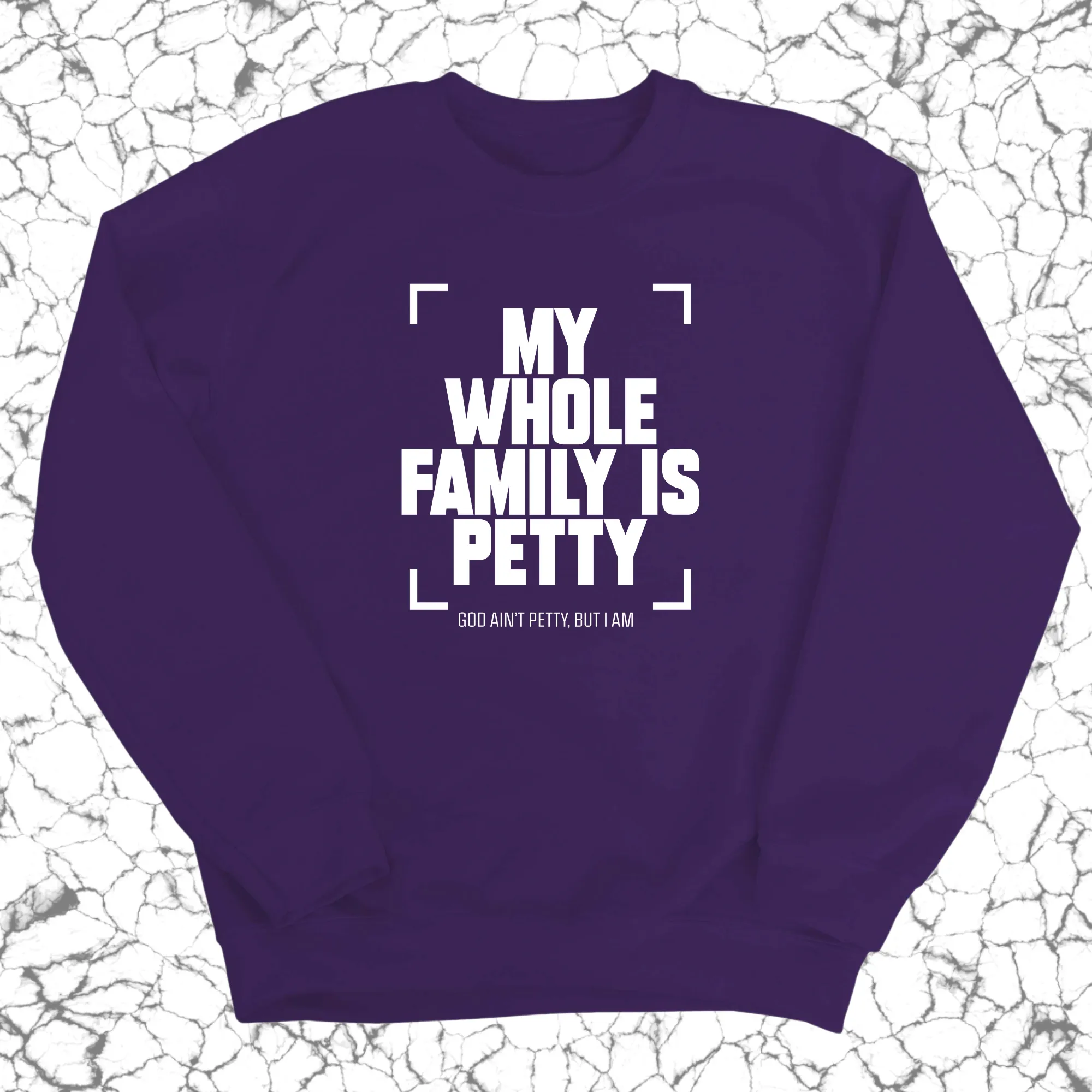 My Whole Family is Petty Unisex Sweatshirt
