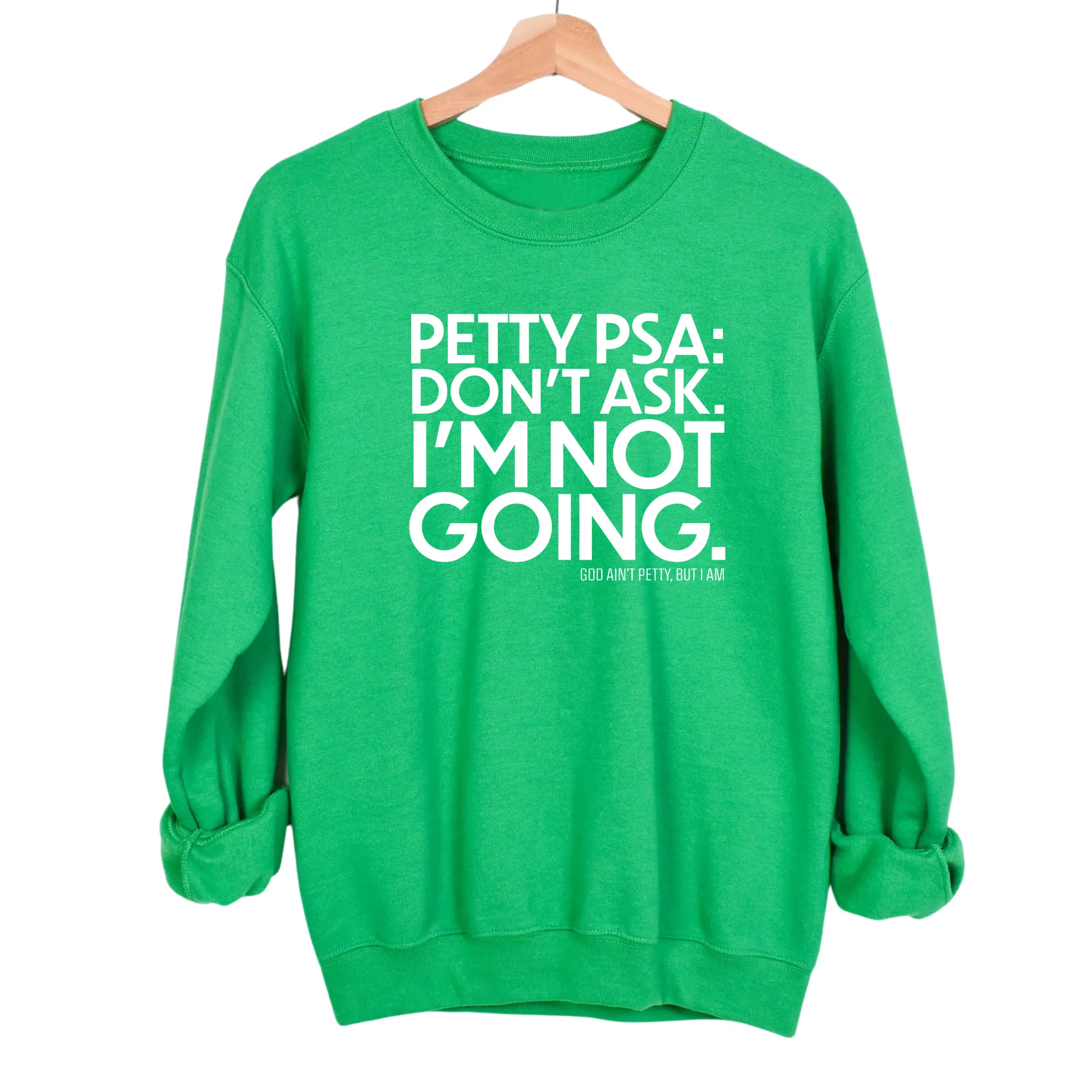 Petty PSA: Don't Ask. I'm Not Going. Sweatshirt