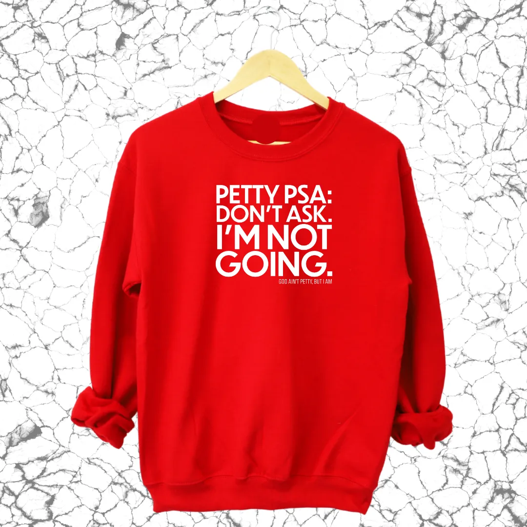 Petty PSA: Don't Ask. I'm Not Going. Sweatshirt