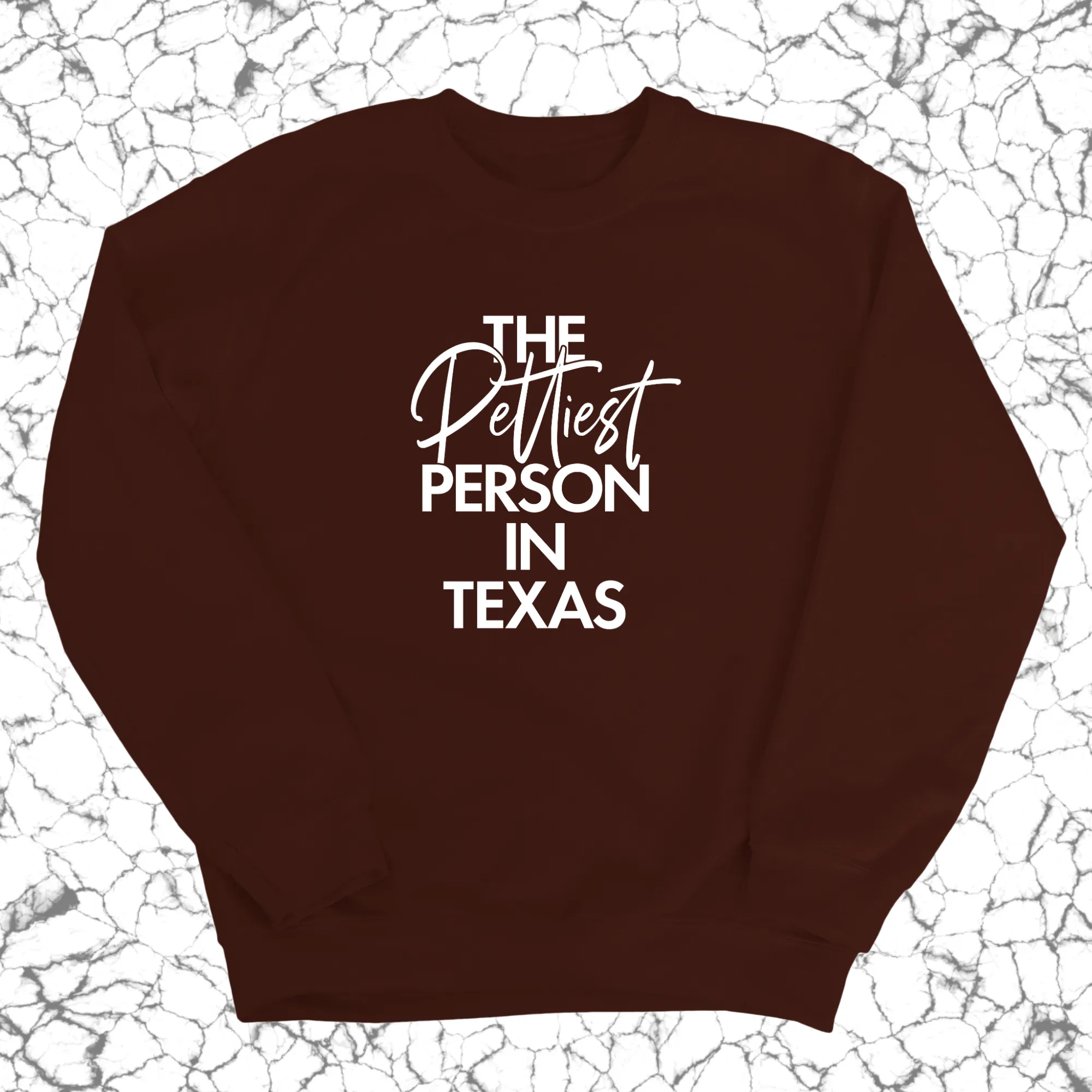The Pettiest Person In Texas Unisex Sweatshirt