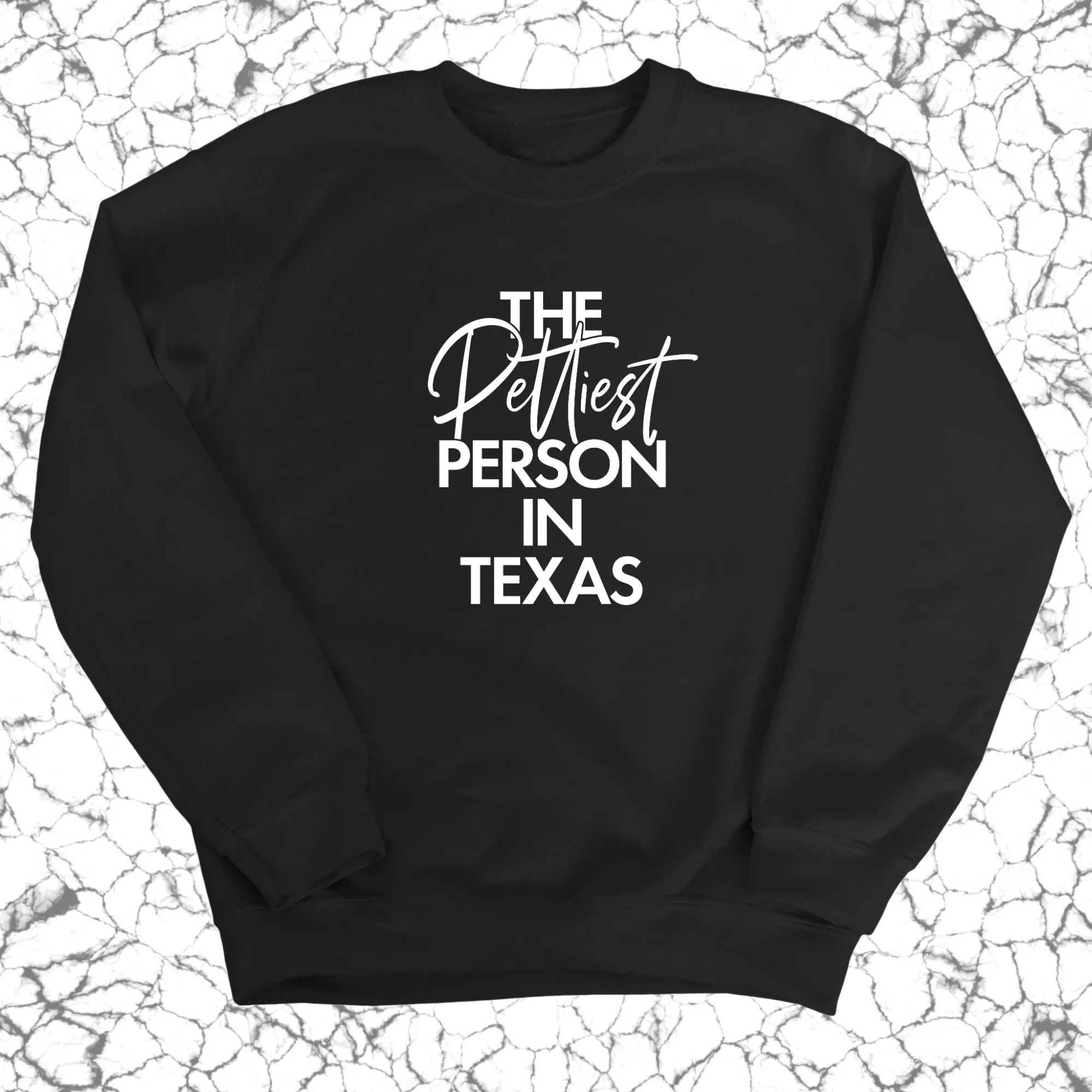 The Pettiest Person In Texas Unisex Sweatshirt