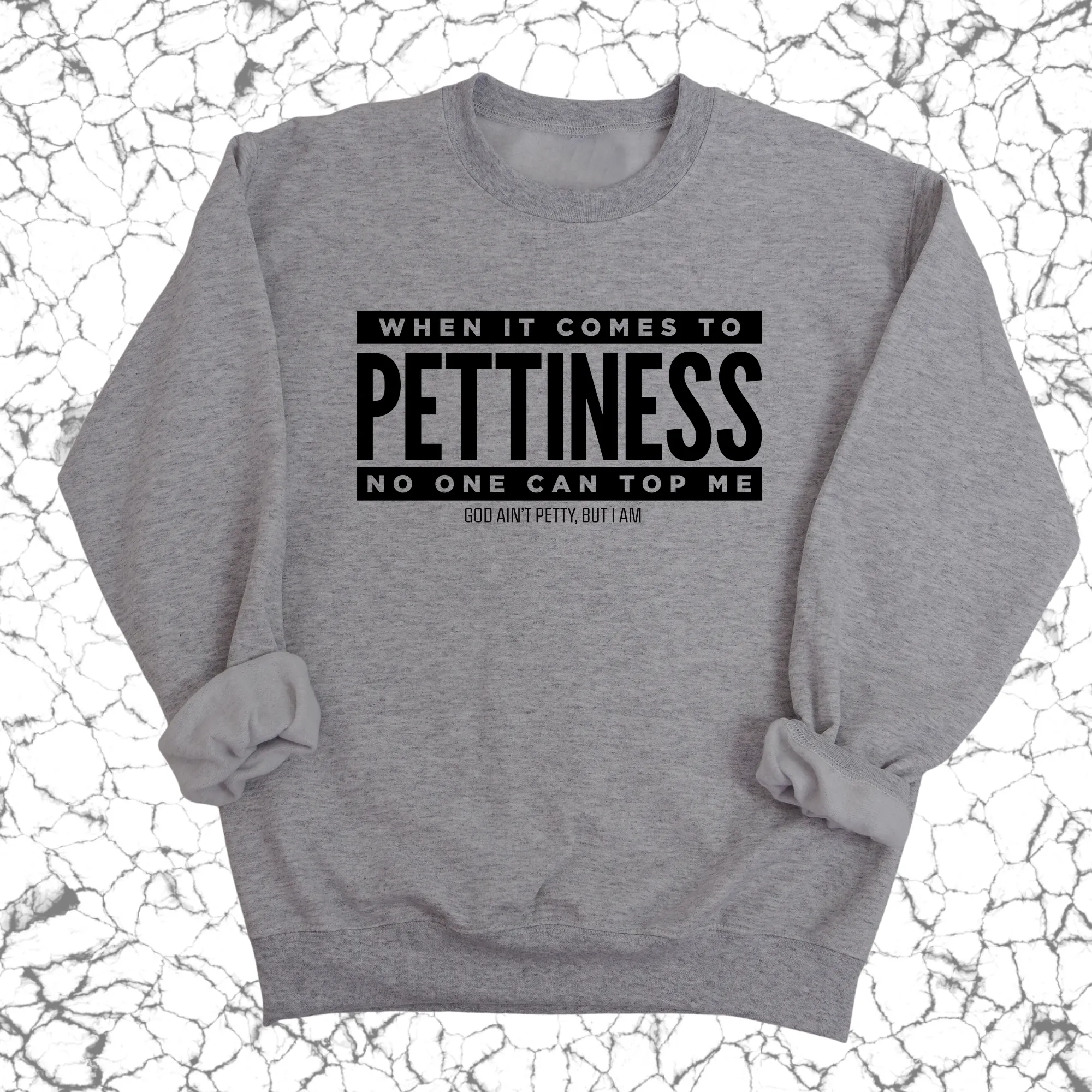 When it comes to Pettiness no one can top me Unisex Sweatshirt