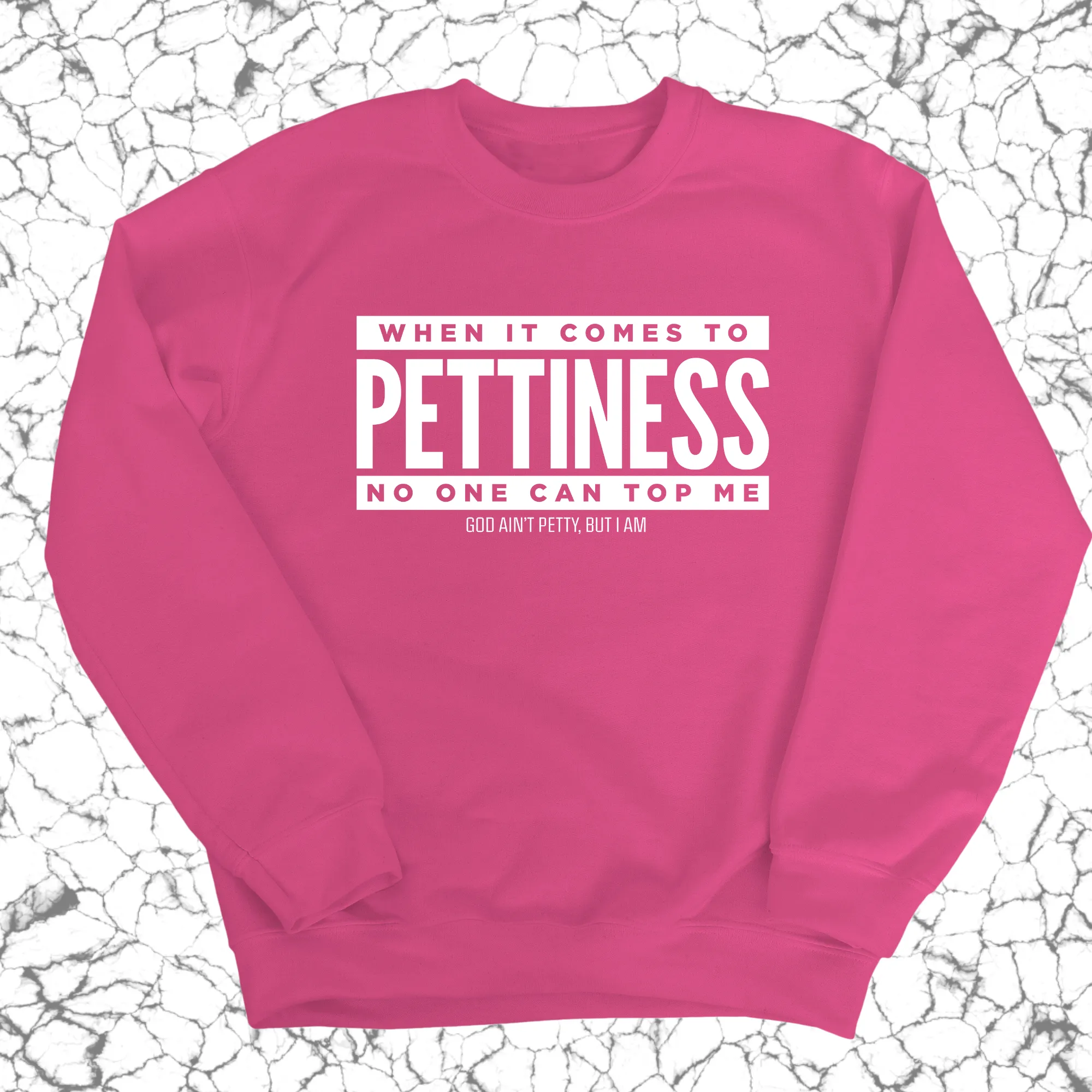 When it comes to Pettiness no one can top me Unisex Sweatshirt