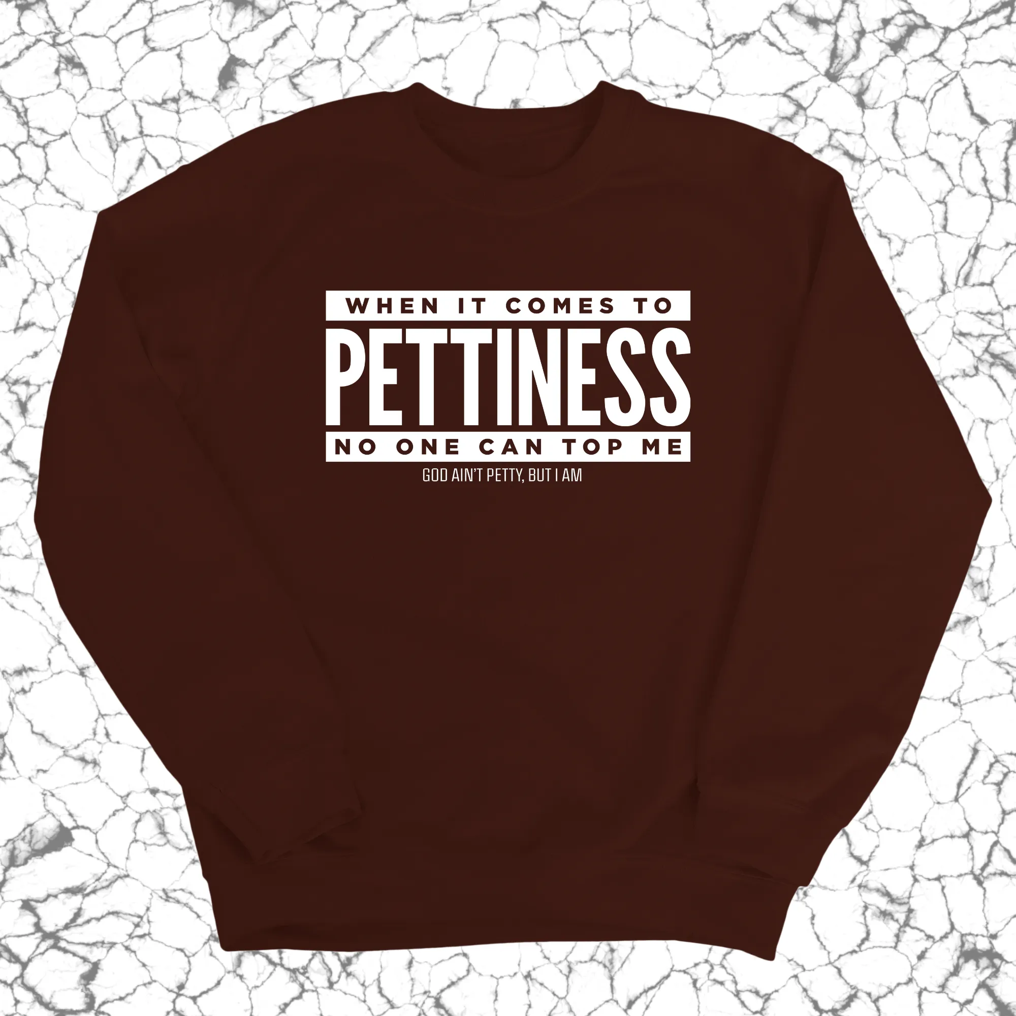 When it comes to Pettiness no one can top me Unisex Sweatshirt