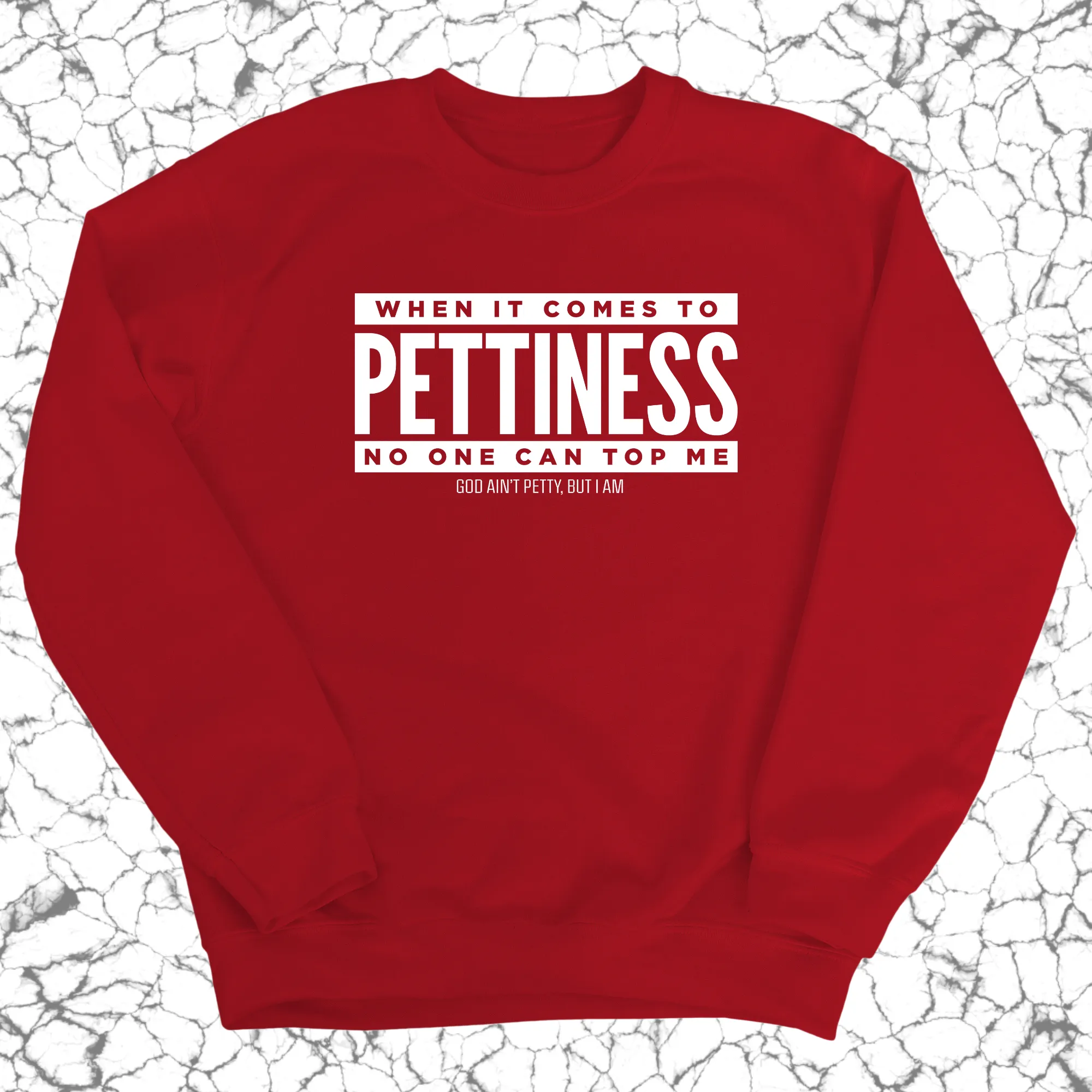 When it comes to Pettiness no one can top me Unisex Sweatshirt