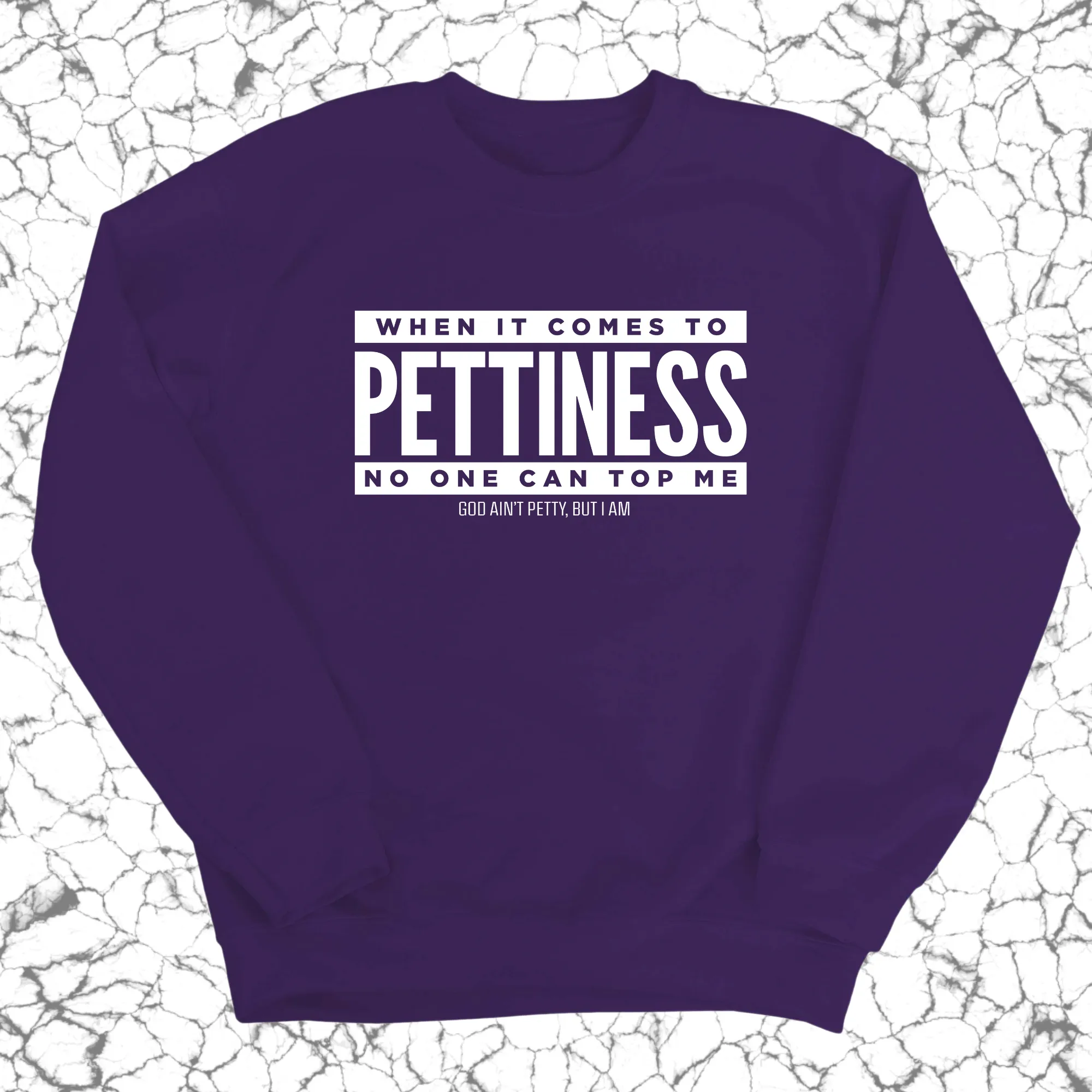When it comes to Pettiness no one can top me Unisex Sweatshirt