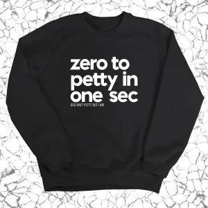 Zero to petty in one sec Unisex Sweatshirt