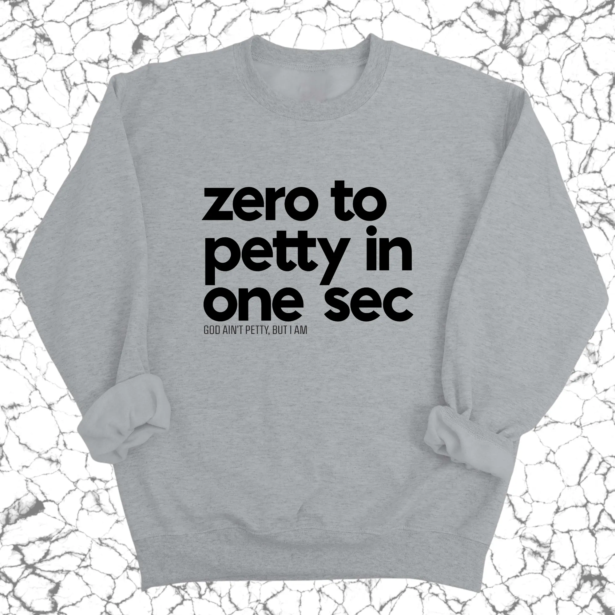Zero to petty in one sec Unisex Sweatshirt