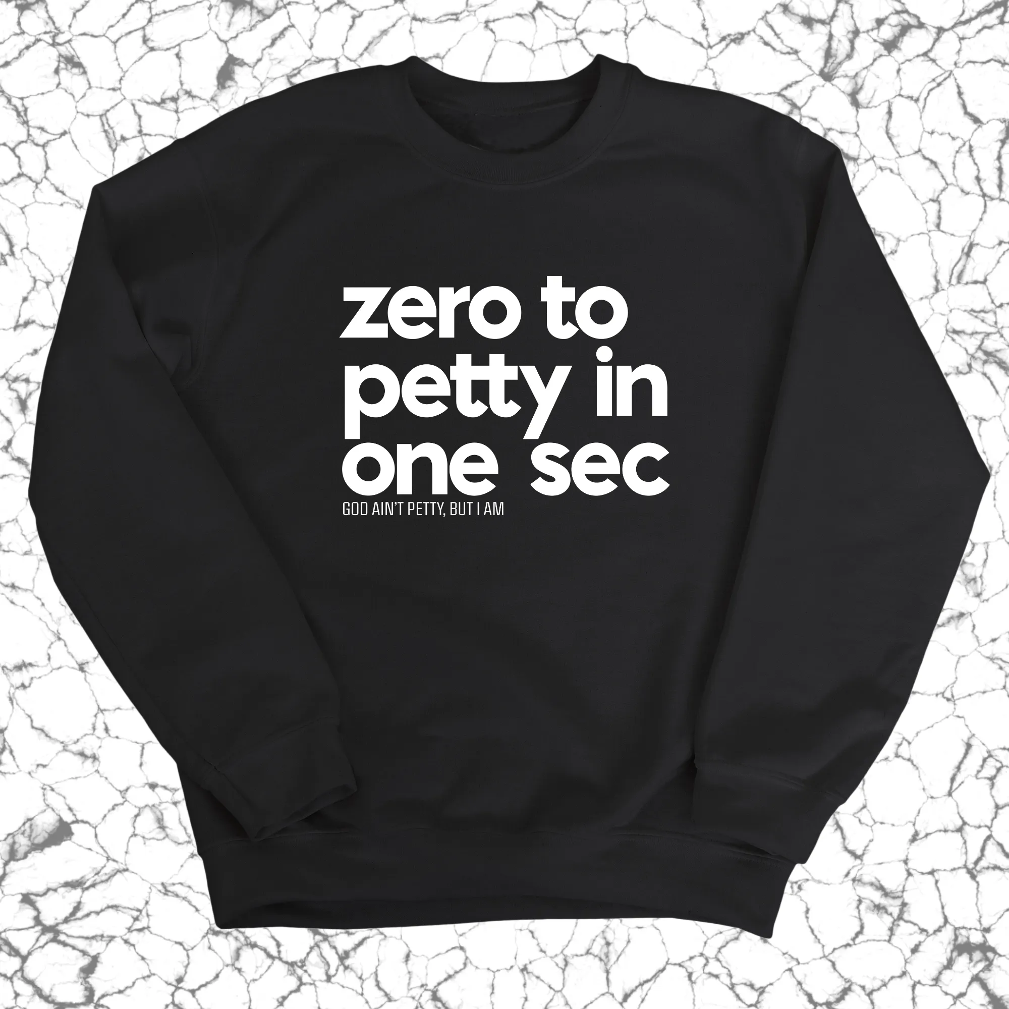 Zero to petty in one sec Unisex Sweatshirt